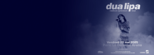Concert Dua Lipa 23 mai 2025 Paris la Defense Arena